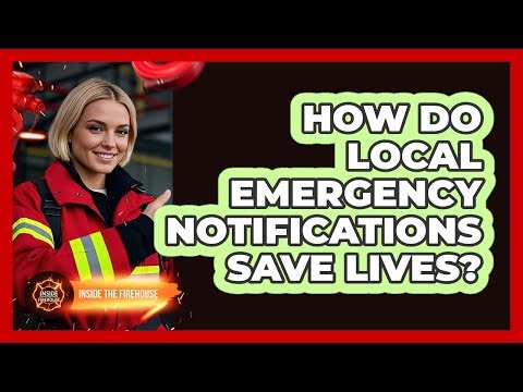 How Do Local Emergency Notifications Save Lives? - Inside the Firehouse