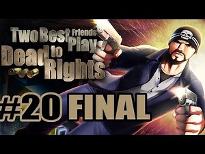 Two Best Friends Play Dead To Rights (Part 20 FINAL)