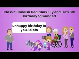 Classic Childish dad ruins Lily and Isa's 8th birthday/grounded LATE DUE TO ATTENDING MY COLLEGE