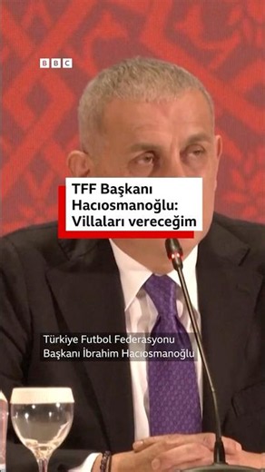 Türkiye Futbol Federasyonu Başkanı Hacıosmanoğlu: Villaları vereceğim