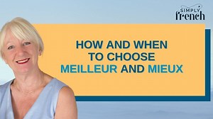 How and when to choose MEILLEUR and MIEUX