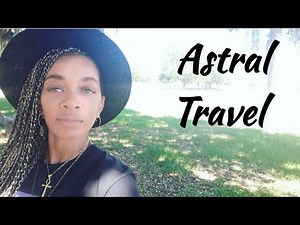 Astral Travel, What it is, Why it happens, Signs that you have experienced it. Spiritual Awakening