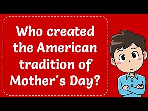 Who created the American tradition of Mother's Day? Explained
