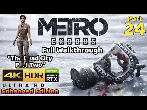 Metro Exodus Enhanced Edition | Part 24 | The Dead City Part Two | 4K HDR RTX Ultra Setting