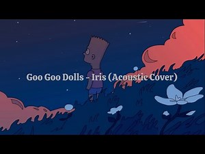 Goo Goo Dolls - Iris (Acoustic Cover)