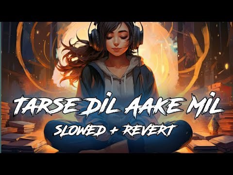 Tarse Dil Aake Mil Mujhko Kyu Tadpata Hai ( Slowed + Reverb) Payal Deb . Aditya Dev . Smart Lofi Xyz