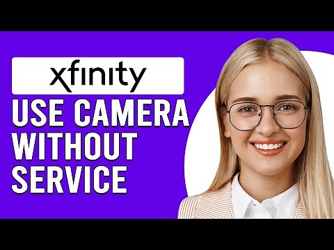 How To Use Xfinity Camera Without Service (How Can I Use Xfinity Camera Without Service?)