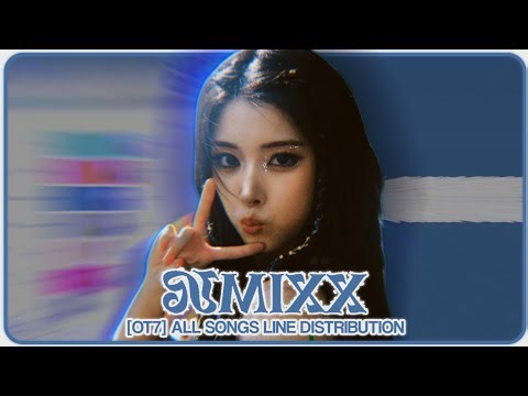 [OT7] NMIXX 엔믹스 ~ All Songs Line Distribution (from O.O to TIC TIC)
