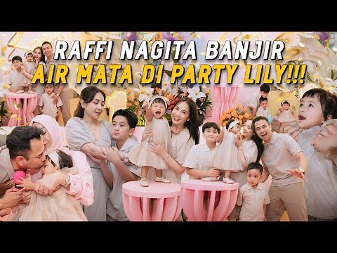 BIRTHDAY PARTY ULTAH LILY!!! BERTABUR KEBAHAGIAAN DAN HARU!! RAFFI NAGITA BANGGA SAMA LILY!!!