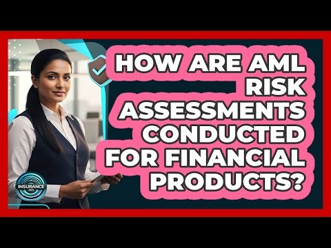 How Are AML Risk Assessments Conducted For Financial Products?