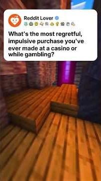 What's the most regretful impulsive purchase you've ever made at a casino or while gambling