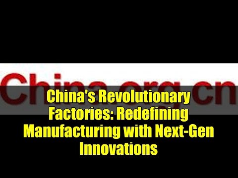 China's Revolutionary Factories: Redefining Manufacturing with Next-Gen Innovations