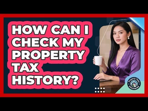 How Can I Check My Property Tax History?