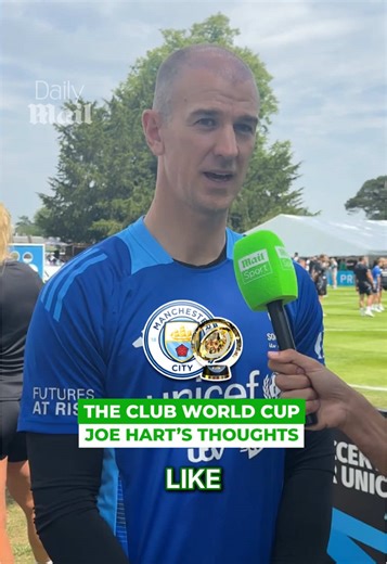 Joe Hart: Manchester City in the 2025 Club World Cup