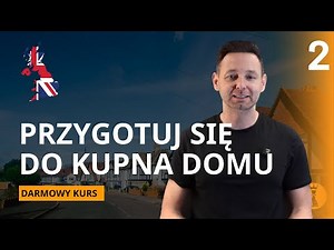 LEKCJA 2 - Jak przygotować się do zakupu domu w UK? | Kupno domu w UK