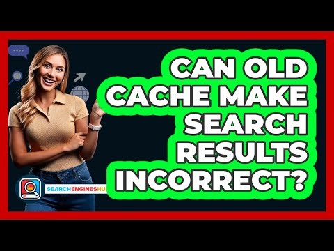 Can Old Cache Make Search Results Incorrect?