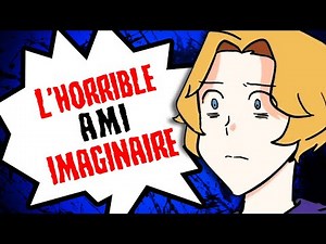 L'HORRIBLE ami IMAGINAIRE...