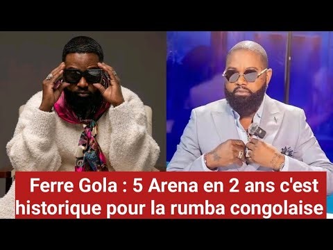 FERRE GOLA 5 Arena concerts in 2 years is a historic journey for Congolese rumba