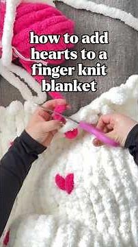 How to add hearts to a hand knit blanket (aka finger knitting) #handknitting #blankettutorial