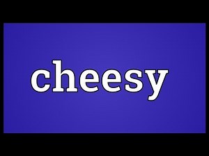 Cheesy Meaning