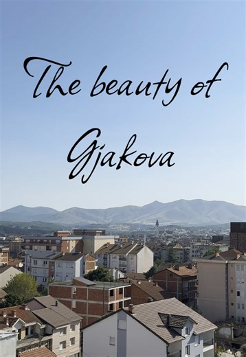 Exploring the Beauty of Gjakovë, Kosovo