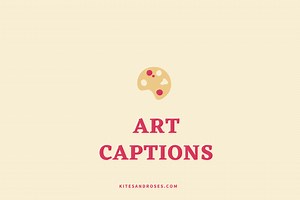 27  Art Captions For Instagram [With Quotes] - Kites and Roses