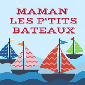 Maman les p'tits bateaux - La chanson