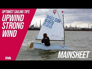 MAINSHEET - UPWIND STRONG WIND - OPTIMIST SAILING TIPS - James Parker Mowbray - RYA Optimist Coach