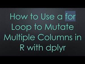 How to Use a for Loop to Mutate Multiple Columns in R with dplyr