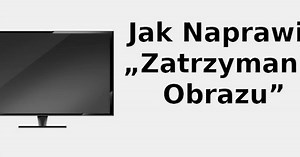 Jak naprawić „zatrzymanie obrazu” 📺 2022