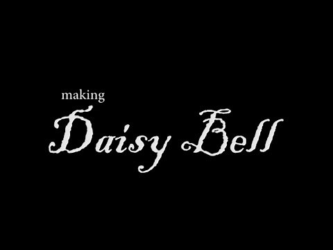 Making Daisy Bell