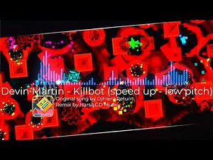 Devin Martin - Killbot (speed up - low pitch remix) | Geometry Dash songs