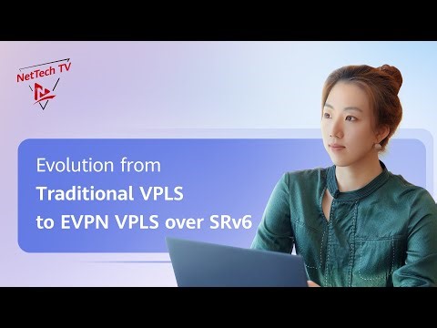 IP New Technologies Series (Advanced): Evolution from Traditional VPLS to EVPN VPLS over SRv6