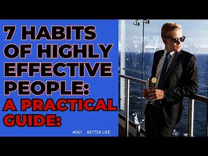 7 Habits of Highly Effective People: A Practical Guide: