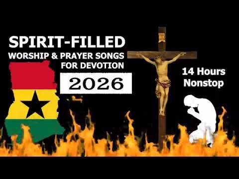 14 Hours Powerful Ghanaian Worship and Prayer Songs 2026 (Latest)