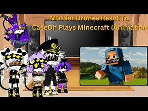 Murder Drones react to CaseOh Plays Minecraft (Animation)