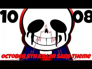 1008 - October 8th Killer Sans Theme (Read desc)