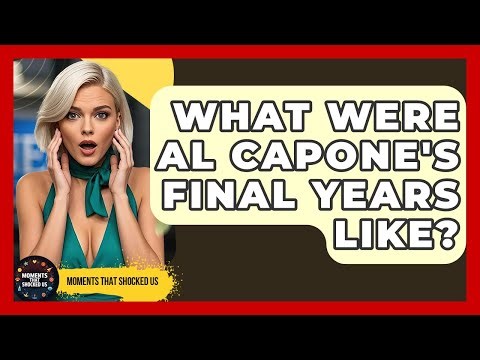 What Were Al Capone's Final Years Like? - Moments That Shocked Us