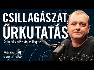 CSILLAGÁSZAT, ŰRKUTATÁS: Sárneczky Krisztián, csillagász / a Friderikusz Podcast 16. adása