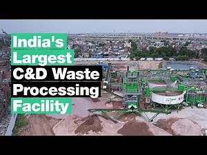 India's Largest Construction & Demolition Waste Processing Facility