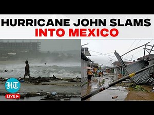 LIVE | Hurricane John Brings Life-Threatening Floods To Mexico; 3 Dead | Southern Pacific Coast