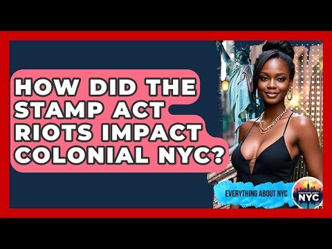 How Did The Stamp Act Riots Impact Colonial NYC? - Everything About NYC
