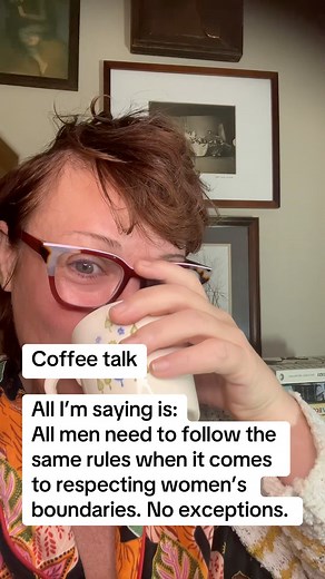 Coffee talk: All I’m saying is that ALL MEN need to follow the rules when it comes to respecting women’s boundaries. No exceptions. | Amy E. Sousa