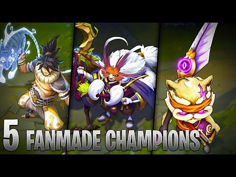 5 AMAZING FANMADE CHAMPIONS - League of Legends