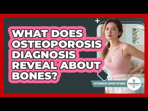 What Does Osteoporosis Diagnosis Reveal About Bones?