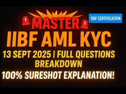 MASTER IIBF AML KYC CERTIFICATION: 13.09.25 IIBF QUESTIONS BREAKDOWN !" DETAILED EXPLANATION |