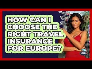 How Can I Choose The Right Travel Insurance For Europe? - Europe Travel Pros
