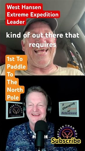 1st To Paddle To The North Pole w/West Hansen, extreme expedition leader, Ep103 of Better Than Not.