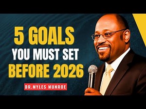 5 Life-Changing Goals That Will Make 2026 Your Best Year | Myles Munroe Motivation