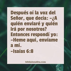 Explicación Isaías 6:8. 'Después oí la voz del Señor, que decía: -¿A quién enviaré y quién irá por nosotros? Entonces respondí yo: -Heme aquí, envíame a mí.' - BibliaBendita